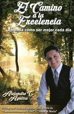 El Camino a la Excelencia: Aprenda como ser mejor cada dia