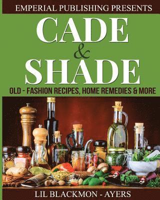 Cade & Shade Old Fashion Recipes, Home Remedies & More 1