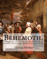 bokomslag Behemoth. By: Thomas Hobbes, Edited By: Ferdinand Tonnies.: Behemoth, is a book written by Thomas Hobbes discussing the English Civi
