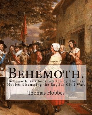 bokomslag Behemoth. By: Thomas Hobbes, Edited By: Ferdinand Tonnies.: Behemoth, is a book written by Thomas Hobbes discussing the English Civil War.