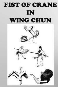 bokomslag The crane fist in Wing Chun