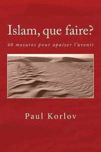 bokomslag Islam, que faire?: 40 mesures pour apaiser l'avenir