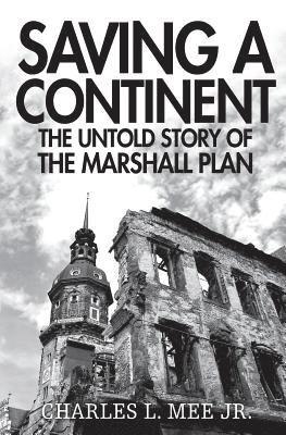 Charles L. Mee Jr - Saving a Continent: The Untold Story of the Marshall Plan, Häftad