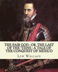 bokomslag The fair god: or, The last of the 'Tzins: a tale of the conquest of Mexico. By: Lew Wallace: Mexico, History Conquest, 1519-1540.
