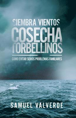 bokomslag Siembra Vientos Cosecha Torbellinos: Como Evitar Serios Problemas Familiares