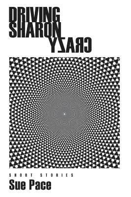 Sue Pace - Driving Sharon Crazy: Short Stories, Häftad