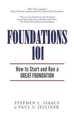 Paul S. Jellinek, Stephen L. Isaacs - Foundations 101: How to Start and Run a Great Foundation, Häftad