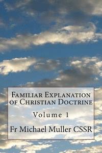 bokomslag Familiar Explanation of Christian Doctrine: Volume 1