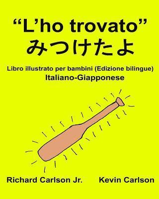 'L'ho trovato': Libro illustrato per bambini Italiano-Giapponese (Edizione bilingue) 1