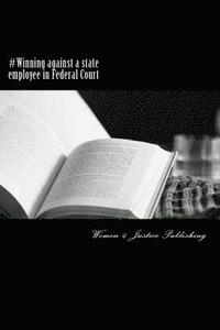 bokomslag #Winning against a state employee in Federal Court: Suing a state employee pursuant to Title 42 Section 1983 for a wrongful continual removal in viola