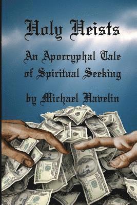 Holy Heists: An Apocryphal Tale of Spiritual Seeking 1