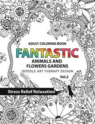 bokomslag Fantastic Animals and Flowers Garden: Adult coloring book doodle art therapy design stress relief relaxation (garden coloring books for adults)