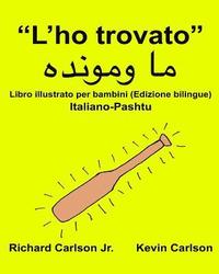 bokomslag "L'ho trovato": Libro illustrato per bambini Italiano-Pashtu (Edizione bilingue)