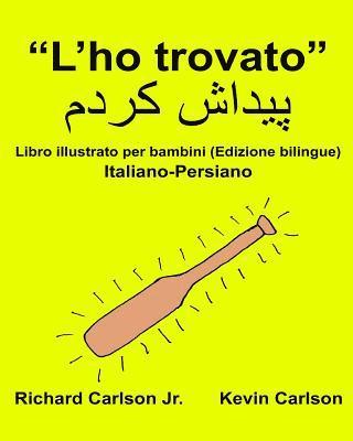 bokomslag "L'ho trovato": Libro illustrato per bambini Italiano-Persiano (Edizione bilingue)
