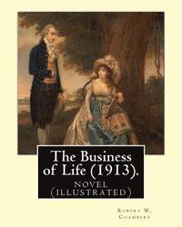 bokomslag The Business of Life (1913). By: Robert W. Chambers, illustrated By: Charles Dana Gibson: novel (illustrated)