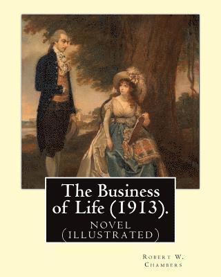 bokomslag The Business of Life (1913). By: Robert W. Chambers, illustrated By: Charles Dana Gibson: novel (illustrated)