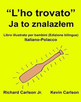 bokomslag 'L'ho trovato': Libro illustrato per bambini Italiano-Polacco (Edizione bilingue)