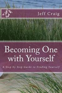 bokomslag Becoming One with Yourself: A Step by Step Guide to Finding Yourself