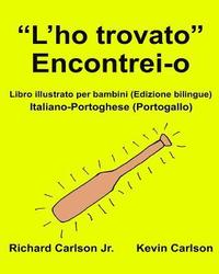 bokomslag 'L'ho trovato' Encontrei-o: Libro illustrato per bambini Italiano-Portoghese (Portogallo) (Edizione bilingue)