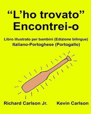 bokomslag "L'ho trovato" Encontrei-o: Libro illustrato per bambini Italiano-Portoghese (Portogallo) (Edizione bilingue)