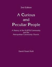 bokomslag A Curious and Peculiar People: A history of the GLBTQ Communuity and the Metropolitan Community Church