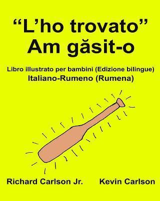 bokomslag 'L'ho trovato': Libro illustrato per bambini Italiano-Rumeno (Rumena) (Edizione bilingue)