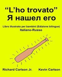 bokomslag "L'ho trovato": Libro illustrato per bambini Italiano-Russo (Edizione bilingue)