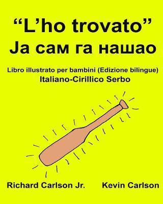 'L'ho trovato': Libro illustrato per bambini Italiano-Cirillico Serbo (Edizione bilingue) 1