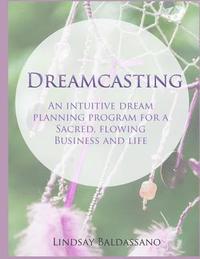 bokomslag Dreamcasting: An intuitive dream planning program for a sacred, flowing business and life