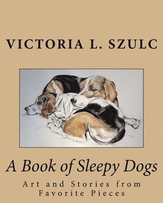 bokomslag A Book of Sleepy Dogs: Art and Stories from Favorite Pieces