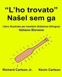 bokomslag 'L'ho trovato': Libro illustrato per bambini Italiano-Sloveno (Edizione bilingue)