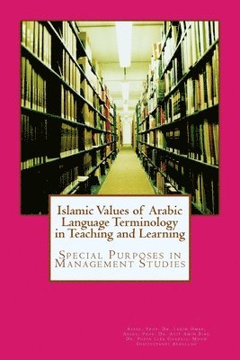 Islamic Value of Arabic Language Terminology in Teaching and Learning: Special Purposes in Management Studies 1