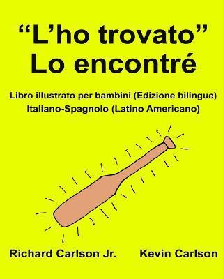 'L'ho trovato' Lo encontré: Libro illustrato per bambini Italiano-Spagnolo (Latino Americano) (Edizione bilingue) 1