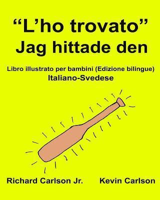 'L'ho trovato' Jag hittade den: Libro illustrato per bambini Italiano-Svedese (Edizione bilingue) 1