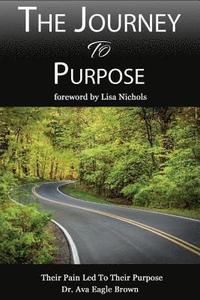 bokomslag The Journey To Purpose: Pain Lead To Purpose