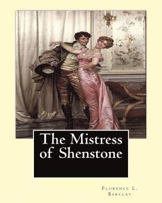 The Mistress of Shenstone. By: Florence L. Barclay, illustyrated By: F. H. Townsend (1868-1920): decoration By: Margaret (Neilson) Armstrong (1867-19 1