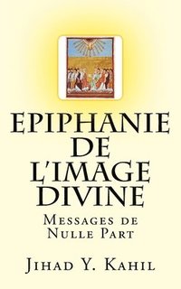 bokomslag Epiphanie de l'Image Divine: Messages de Nulle Part