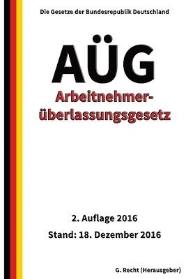 Arbeitnehmerüberlassungsgesetz - AÜG, 2. Auflage 2016 1