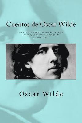 Cuentos de Oscar Wilde: - El millonario modelo Una nota de admiración - La esfinge sin secretos Un aguafuerte - El niño estrella 1