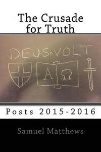 bokomslag The Crusade for Truth: Posts 2015-2016