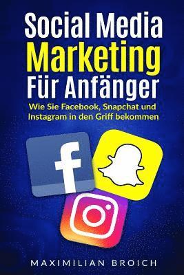 bokomslag Social Media Marketing für Anfänger: Wie Sie Facebook, Snapchat und Instagram in den Griff bekommen