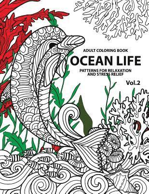 Ocean Life: Ocean Coloring Books for Adults A Blue Dream Adult Coloring Book Designs (Sharks, Penguins, Crabs, Whales, Dolphins an 1