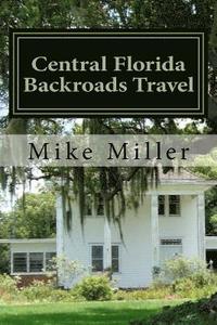 bokomslag Central Florida Backroads Travel: Day Trips Off The Beaten Path