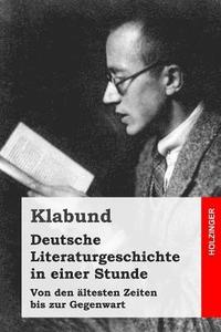 bokomslag Deutsche Literaturgeschichte in einer Stunde: Von den ältesten Zeiten bis zur Gegenwart