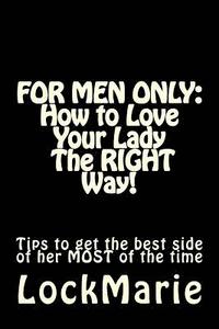 bokomslag For Men Only: How to Love Your Lady-The Right Way!: To Get the Best Side of Her at All Times