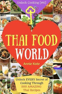 bokomslag Welcome to Thai Food World: Unlock EVERY Secret of Cooking Through 500 AMAZING Thai Recipes (Thai Cookbook, Thai Recipe Book, Asian Cookbook, Thai