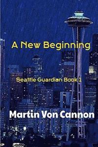 bokomslag The Seattle Guardian: New Beginnings