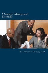 bokomslag 5 Strategic Management Essentials: Top disciplines to improve leadership, management productivity and personnel growth