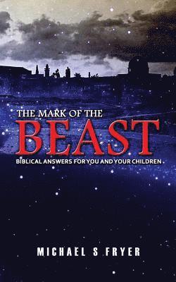Michael S. Fryer - The Mark of the Beast: Biblical Answers for You and Your Children [end times books], Häftad