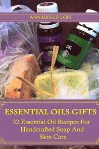 bokomslag Essential Oils Gifts: 32 Essential Oil Recipes For Handcrafted Soap And Skin Care: (Young Living Essential Oils Guide, Essential Oils Book,